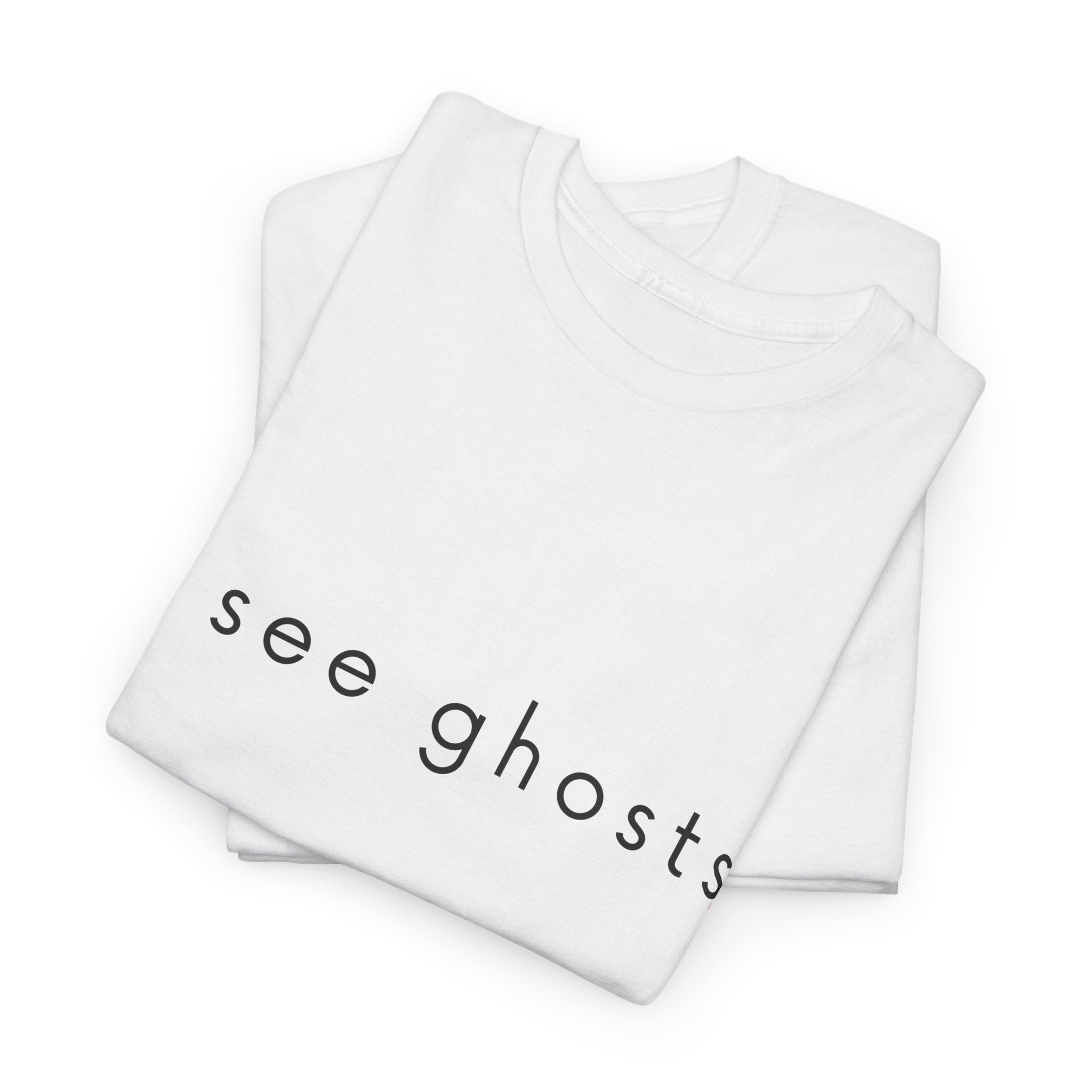 White t-shirt with 'see ghosts' text on a white background