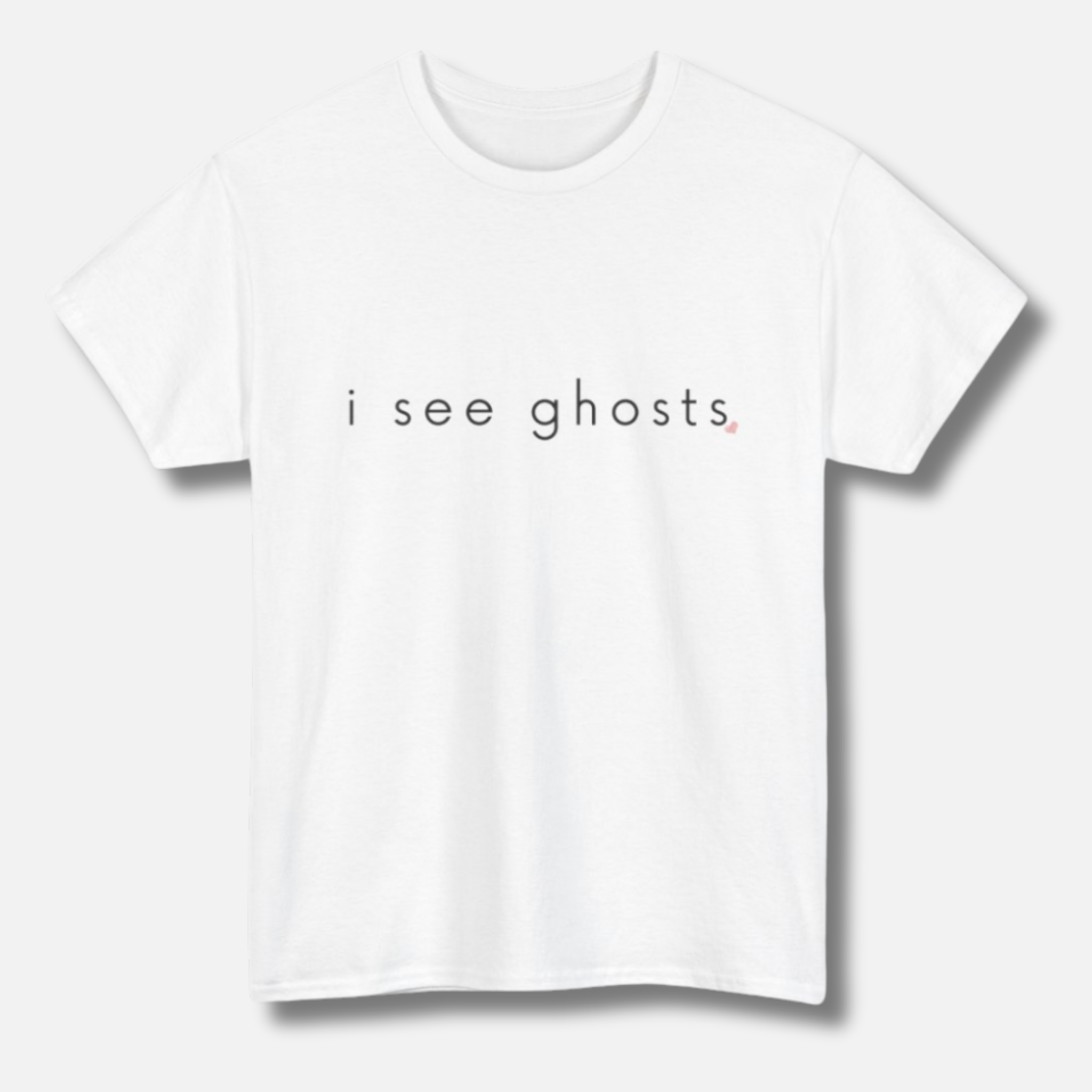 White t-shirt with 'i see ghosts.' text on a white background